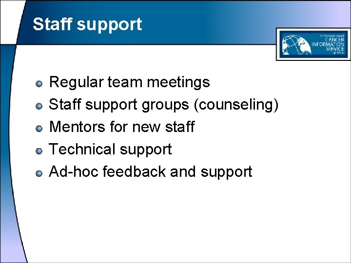 Staff support Regular team meetings Staff support groups (counseling) Mentors for new staff Technical