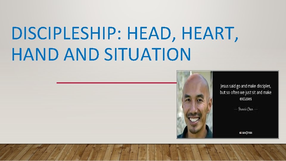 DISCIPLESHIP: HEAD, HEART, HAND SITUATION 