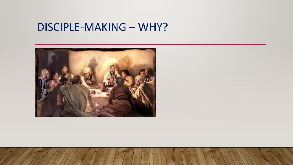 DISCIPLE-MAKING – WHY? 