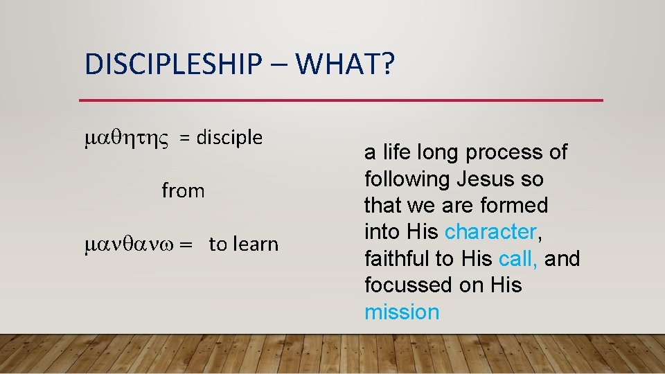 DISCIPLESHIP – WHAT? maqhth. V = disciple from manqanw = to learn a life