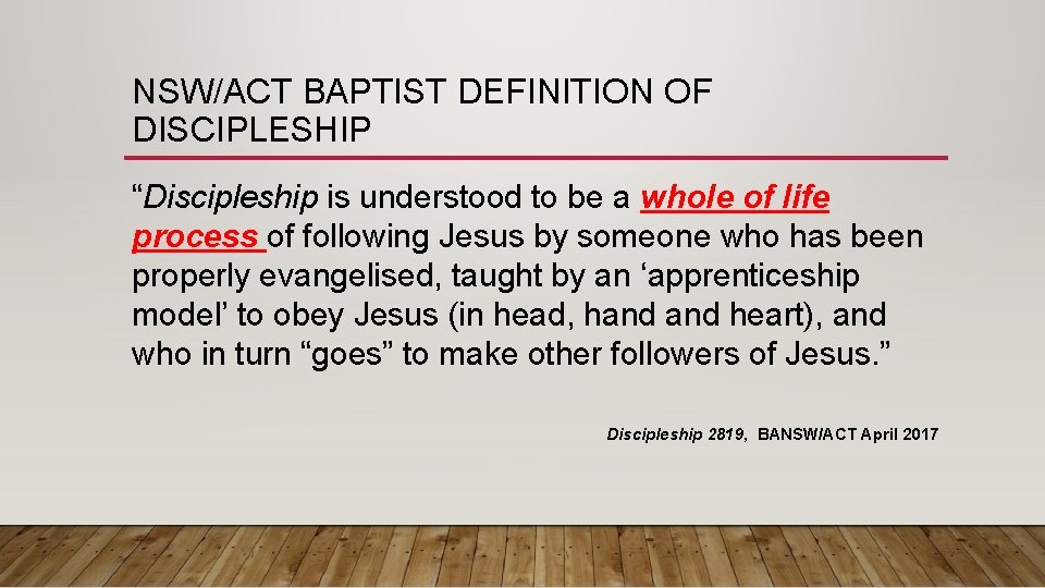 NSW/ACT BAPTIST DEFINITION OF DISCIPLESHIP “Discipleship is understood to be a whole of life