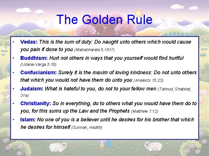 The Golden Rule • Vedas: This is the sum of duty: Do naught unto