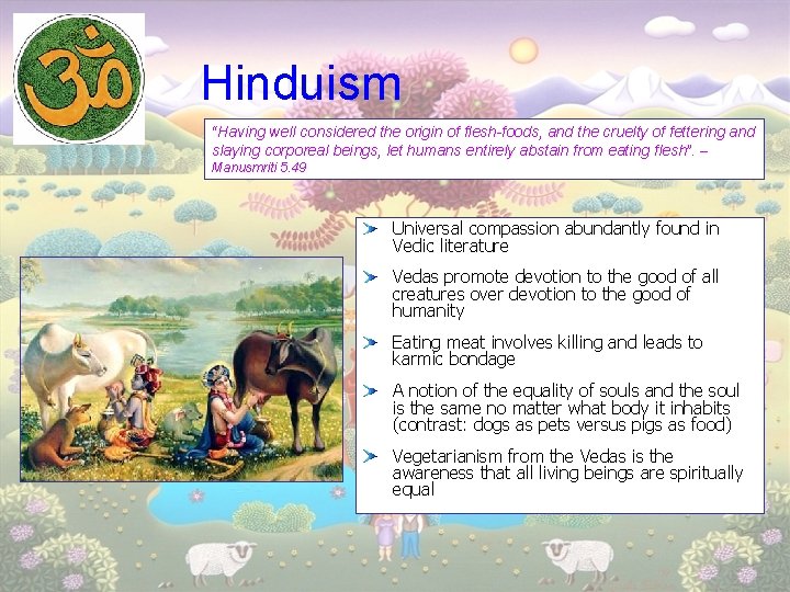 Hinduism “Having well considered the origin of flesh-foods, and the cruelty of fettering and