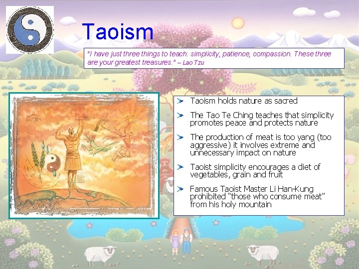 Taoism “I have just three things to teach: simplicity, patience, compassion. These three are
