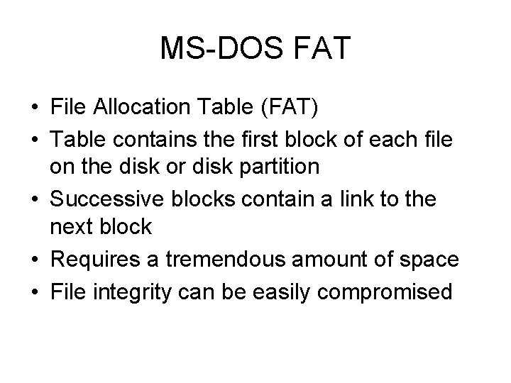 MS-DOS FAT • File Allocation Table (FAT) • Table contains the first block of