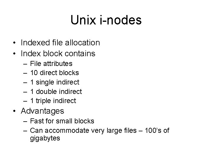 Unix i-nodes • Indexed file allocation • Index block contains – – – File