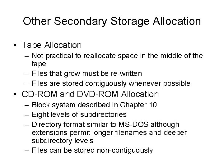 Other Secondary Storage Allocation • Tape Allocation – Not practical to reallocate space in