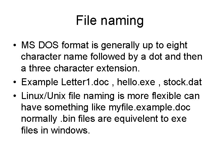 File naming • MS DOS format is generally up to eight character name followed