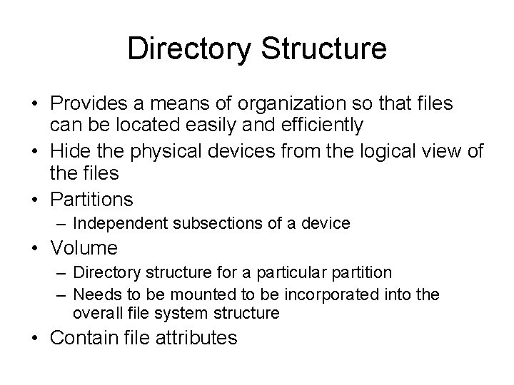 Directory Structure • Provides a means of organization so that files can be located