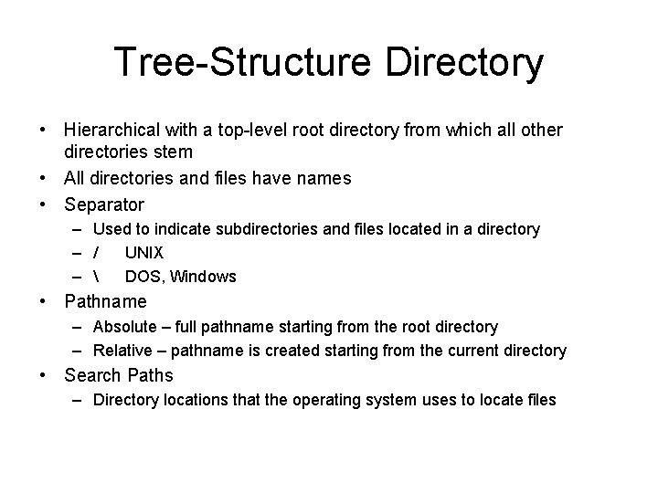 Tree-Structure Directory • Hierarchical with a top-level root directory from which all other directories