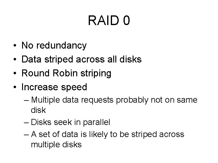 RAID 0 • • No redundancy Data striped across all disks Round Robin striping