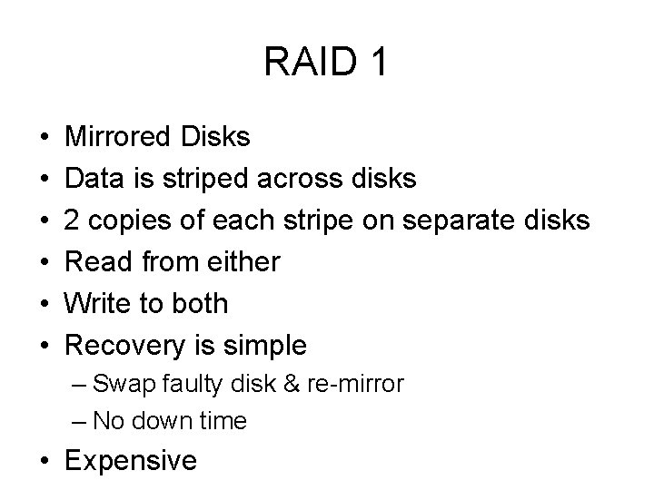 RAID 1 • • • Mirrored Disks Data is striped across disks 2 copies