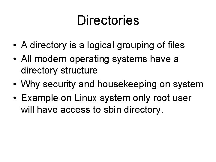 Directories • A directory is a logical grouping of files • All modern operating