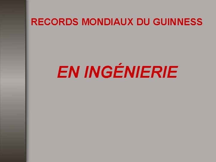 RECORDS MONDIAUX DU GUINNESS EN INGÉNIERIE 