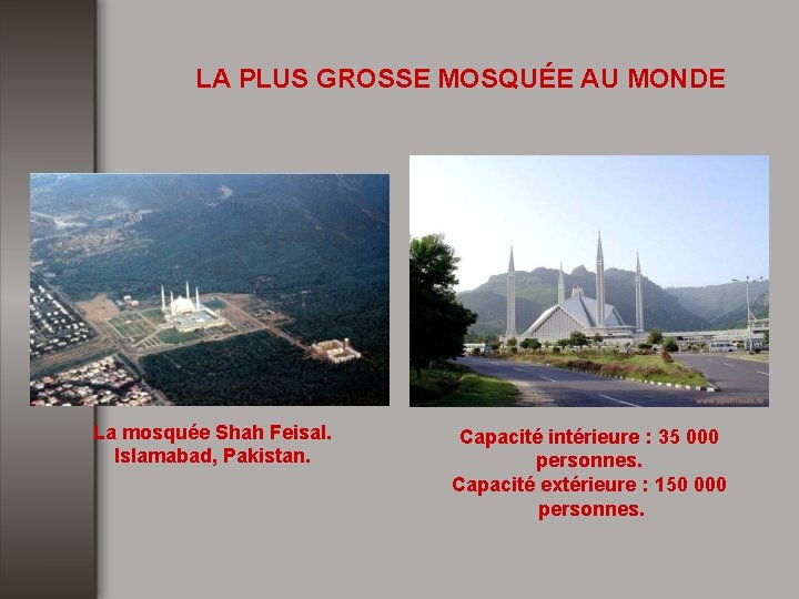 LA PLUS GROSSE MOSQUÉE AU MONDE La mosquée Shah Feisal. Islamabad, Pakistan. Capacité intérieure