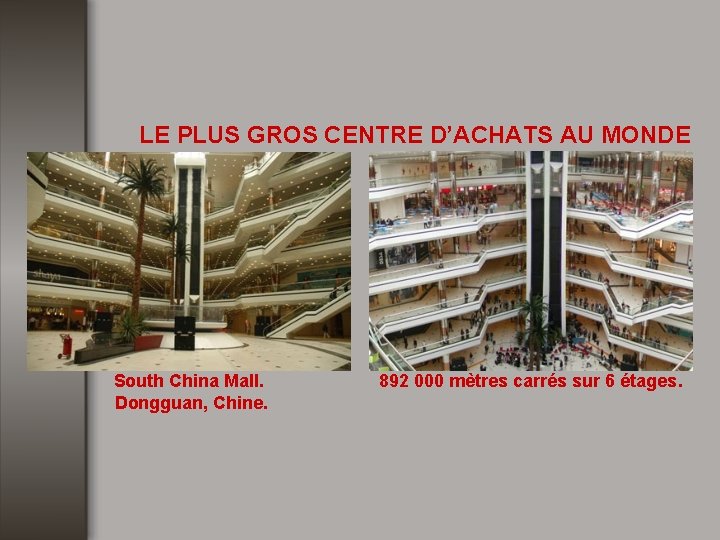 LE PLUS GROS CENTRE D’ACHATS AU MONDE South China Mall. Dongguan, Chine. 892 000