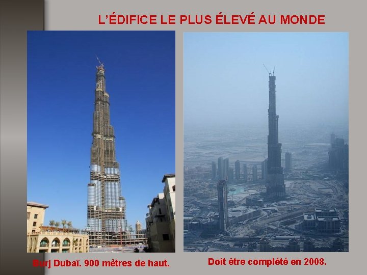 L’ÉDIFICE LE PLUS ÉLEVÉ AU MONDE Burj Dubaï. 900 mètres de haut. Doit être