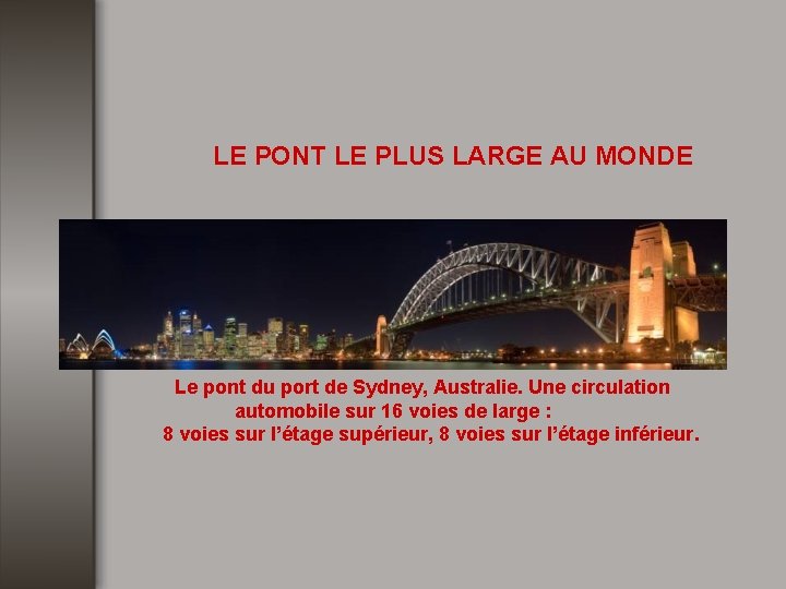 LE PONT LE PLUS LARGE AU MONDE Le pont du port de Sydney, Australie.