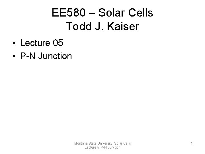 EE 580 – Solar Cells Todd J. Kaiser • Lecture 05 • P-N Junction