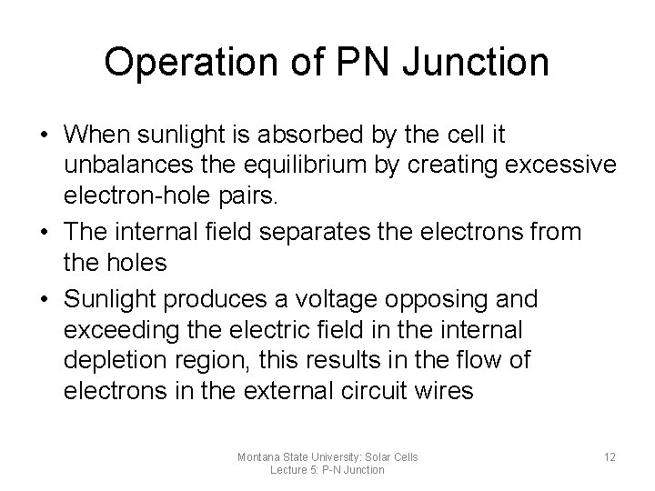 Operation of PN Junction • When sunlight is absorbed by the cell it unbalances