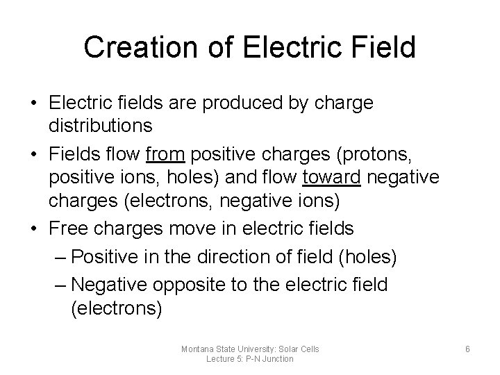 Creation of Electric Field • Electric fields are produced by charge distributions • Fields