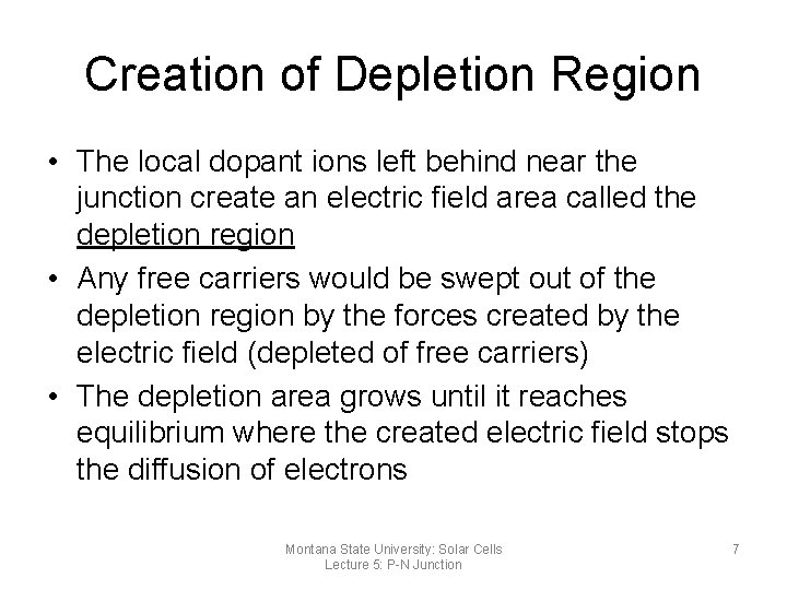 Creation of Depletion Region • The local dopant ions left behind near the junction