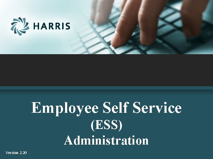 Employee Self Service (ESS) Administration Version 2. 20 