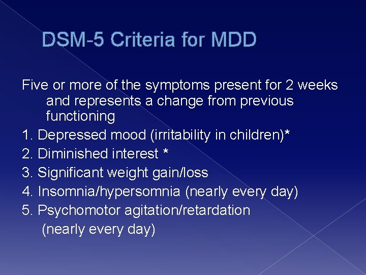 DSM-5 Criteria for MDD Five or more of the symptoms present for 2 weeks