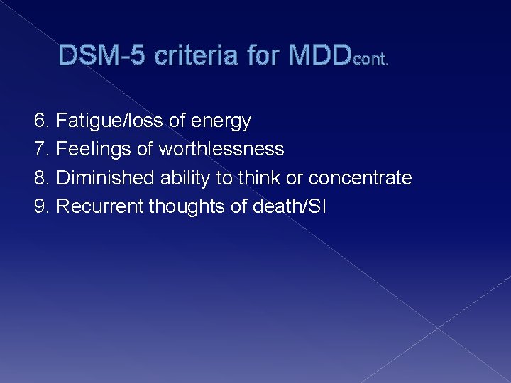 DSM-5 criteria for MDDcont. 6. Fatigue/loss of energy 7. Feelings of worthlessness 8. Diminished