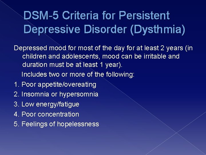 DSM-5 Criteria for Persistent Depressive Disorder (Dysthmia) Depressed mood for most of the day