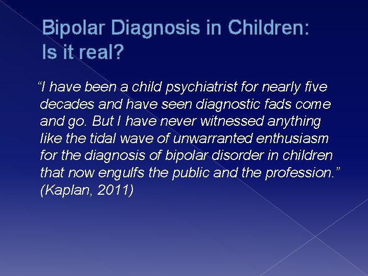 Bipolar Diagnosis in Children: Is it real? “I have been a child psychiatrist for