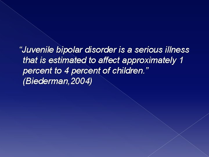 “Juvenile bipolar disorder is a serious illness that is estimated to affect approximately 1