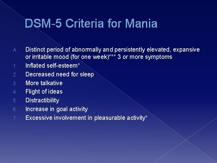 DSM-5 Criteria for Mania A. 1. 2. 3. 4. 5. 6. 7. Distinct period