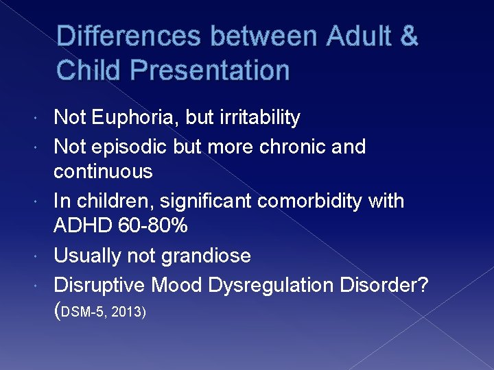 Differences between Adult & Child Presentation Not Euphoria, but irritability Not episodic but more
