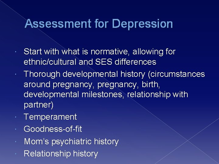 Assessment for Depression Start with what is normative, allowing for ethnic/cultural and SES differences