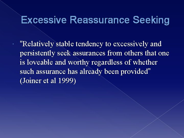 Excessive Reassurance Seeking “Relatively stable tendency to excessively and persistently seek assurances from others