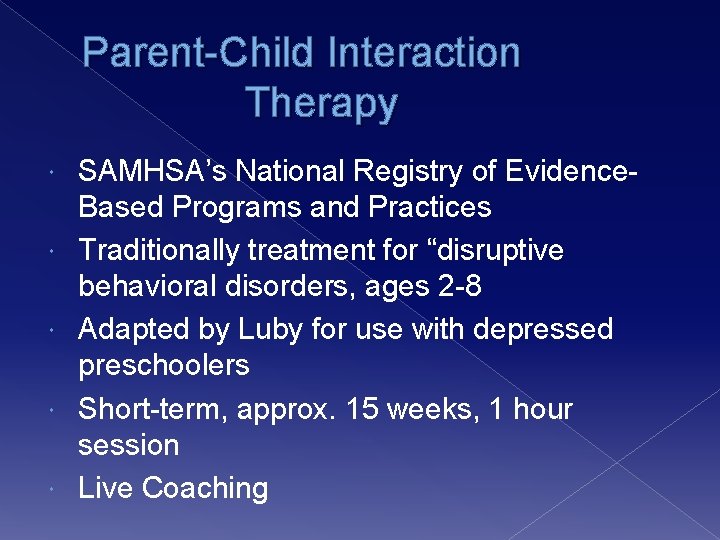 Parent-Child Interaction Therapy SAMHSA’s National Registry of Evidence. Based Programs and Practices Traditionally treatment