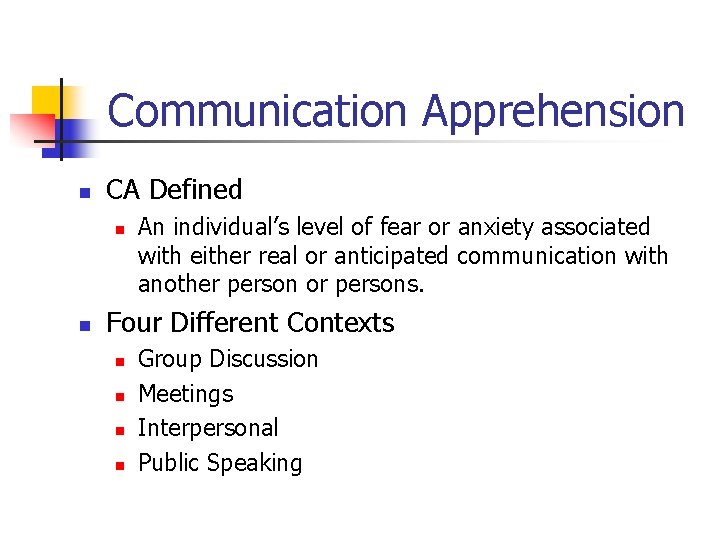 Communication Apprehension n CA Defined n n An individual’s level of fear or anxiety