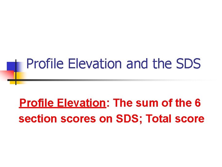 Profile Elevation and the SDS Profile Elevation: The sum of the 6 section scores