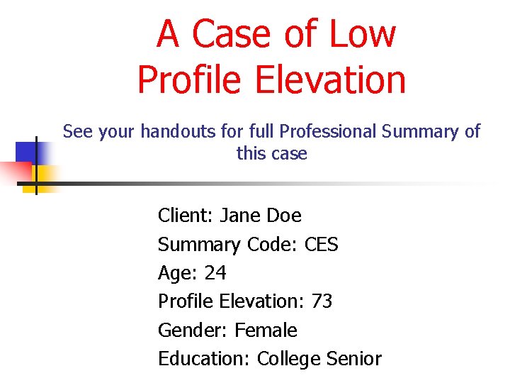  A Case of Low Profile Elevation See your handouts for full Professional Summary