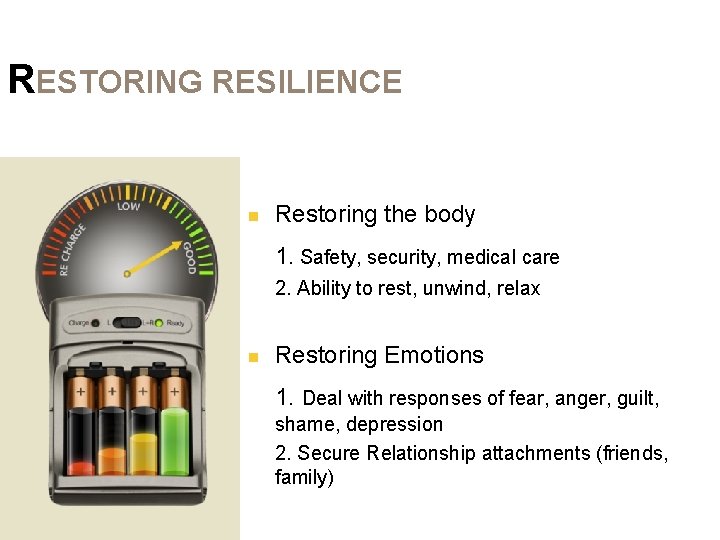 RESTORING RESILIENCE n Restoring the body 1. Safety, security, medical care 2. Ability to