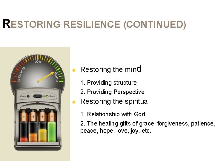 RESTORING RESILIENCE (CONTINUED) n Restoring the mind 1. Providing structure 2. Providing Perspective n