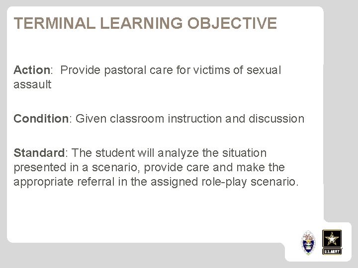 TERMINAL LEARNING OBJECTIVE Action: Provide pastoral care for victims of sexual assault Condition: Given