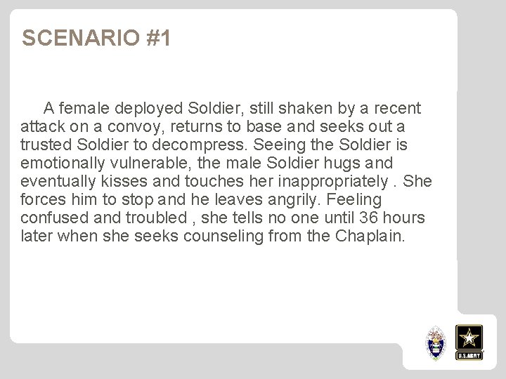 SCENARIO #1 A female deployed Soldier, still shaken by a recent attack on a