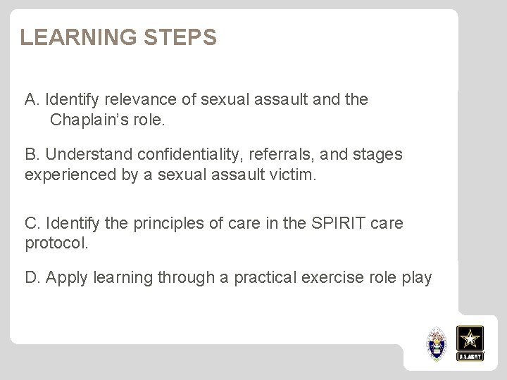 LEARNING STEPS A. Identify relevance of sexual assault and the Chaplain’s role. B. Understand