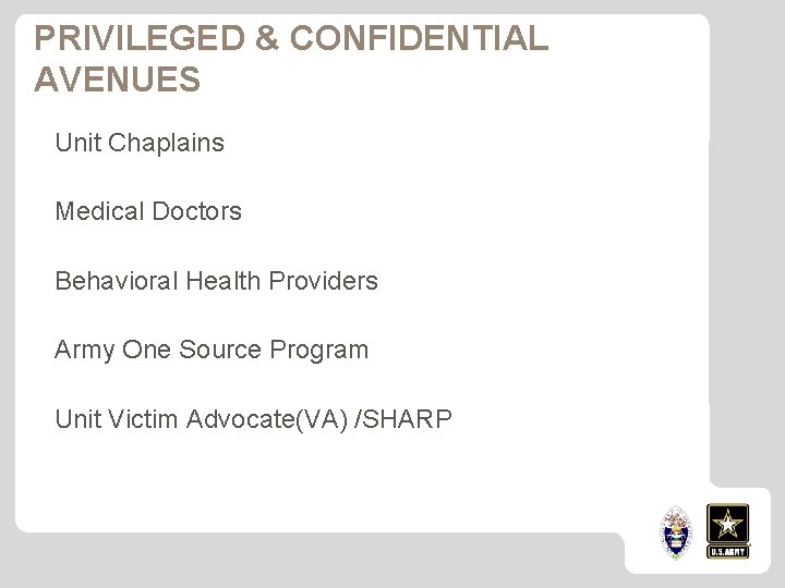 PRIVILEGED & CONFIDENTIAL AVENUES Unit Chaplains Medical Doctors Behavioral Health Providers Army One Source