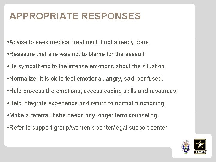 APPROPRIATE RESPONSES • Advise to seek medical treatment if not already done. • Reassure