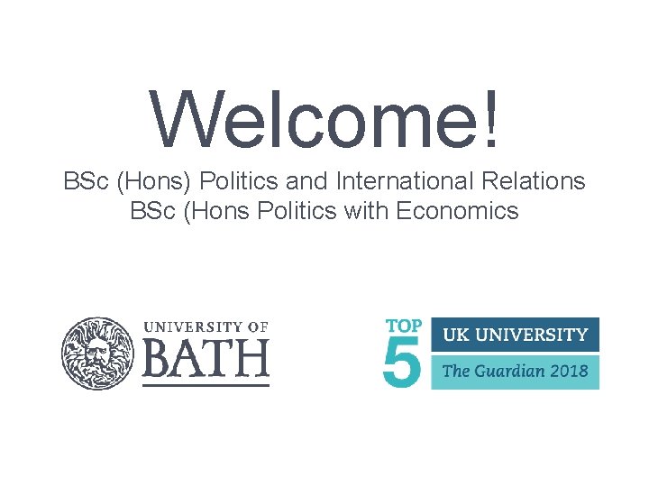 Welcome! BSc (Hons) Politics and International Relations BSc (Hons Politics with Economics 