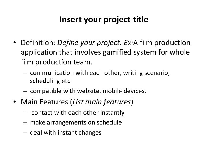 Insert your project title • Definition: Define your project. Ex: A film production application