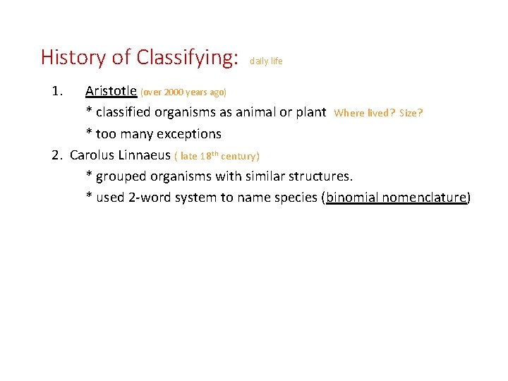 History of Classifying: 1. daily life Aristotle (over 2000 years ago) * classified organisms
